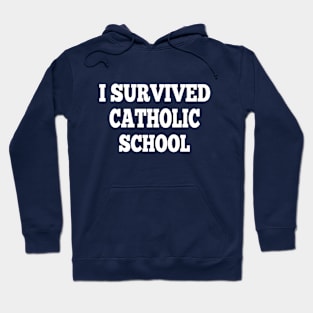 I Survived Catholic School funny quote Hoodie